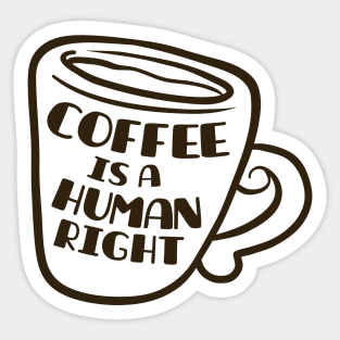 Coffee Is A Human Right Sticker